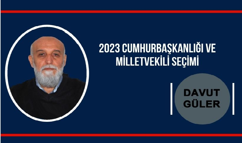 Davut Güler Yazdı: 2023 Cumhurbaşkanlığı ve Milletvekili Seçimi...