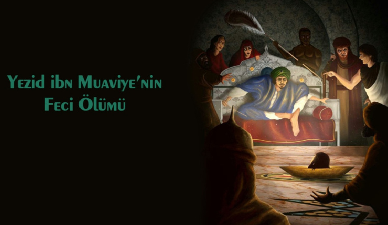 Yezid ibn Muaviye'nin (l.a) feci ölümü