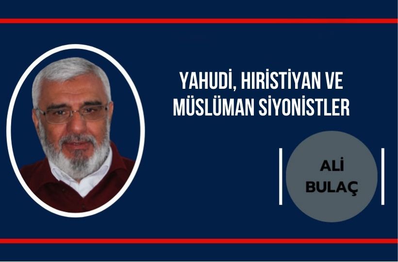 Ali Bulaç Yazdı: Yahudi, Hıristiyan ve Müslüman siyonistler...