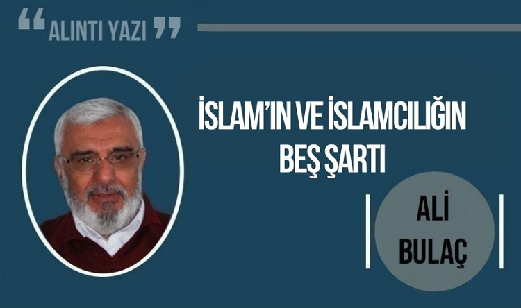 Ali Bulaç Yazdı: İslam’ın ve İslamcılığın Beş Şartı