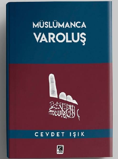 Cevdet Işık'ın 'Müslümanca Varoluş' İsimli Kitabı Çıktı...